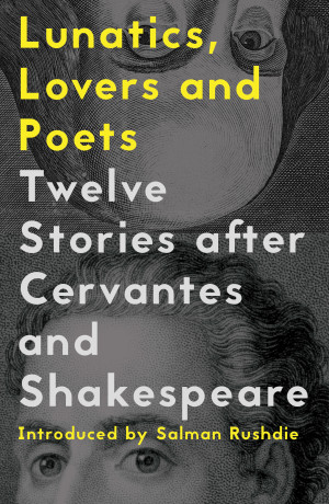 TO TRY OR NOT TO TRY: ‘Lunatics, Lovers and Poets: Twelve Stories After Cervantes and Shakespeare’
