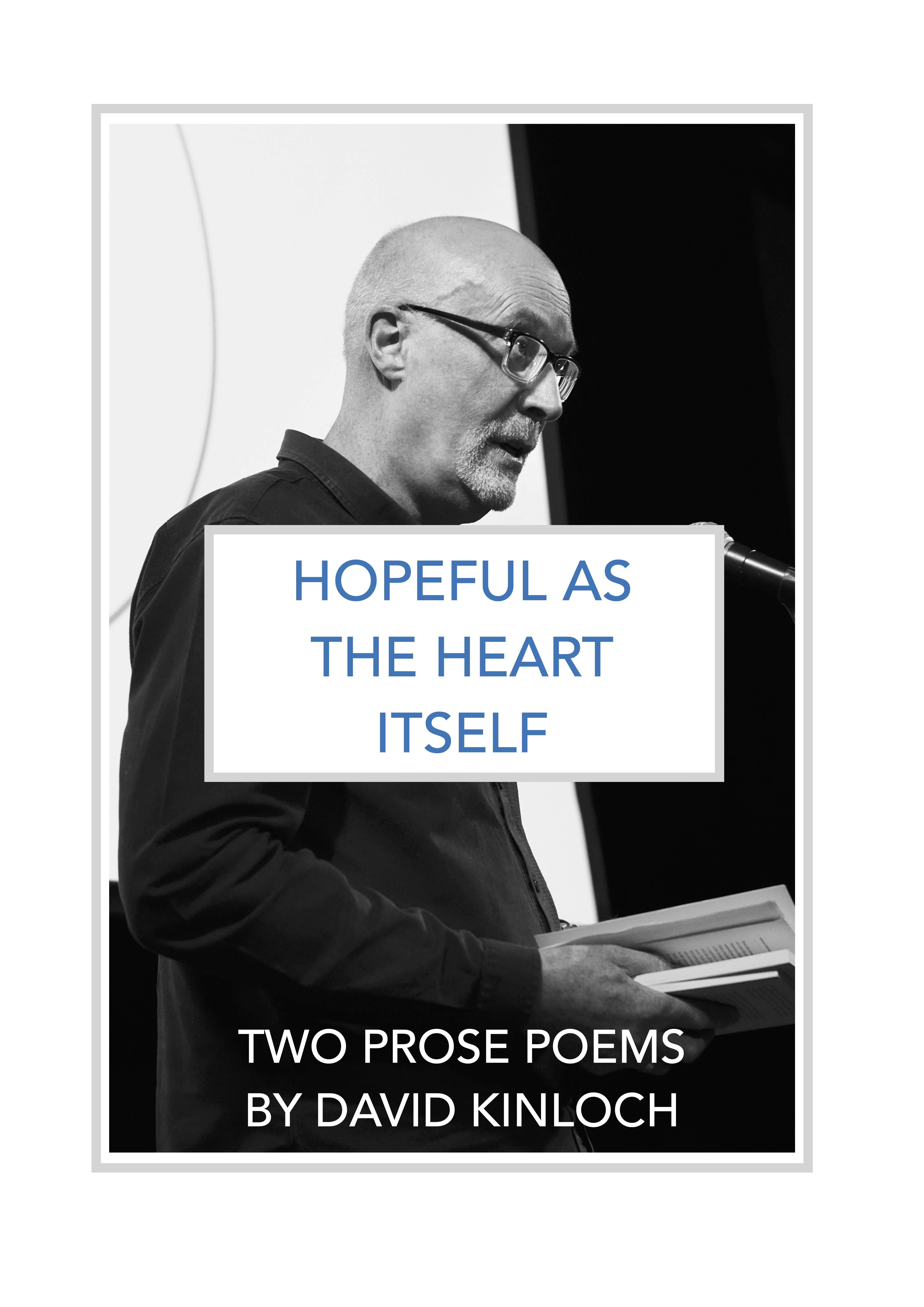 HOPEFUL AS THE HEART ITSELF: Two Prose Poems by David Kinloch